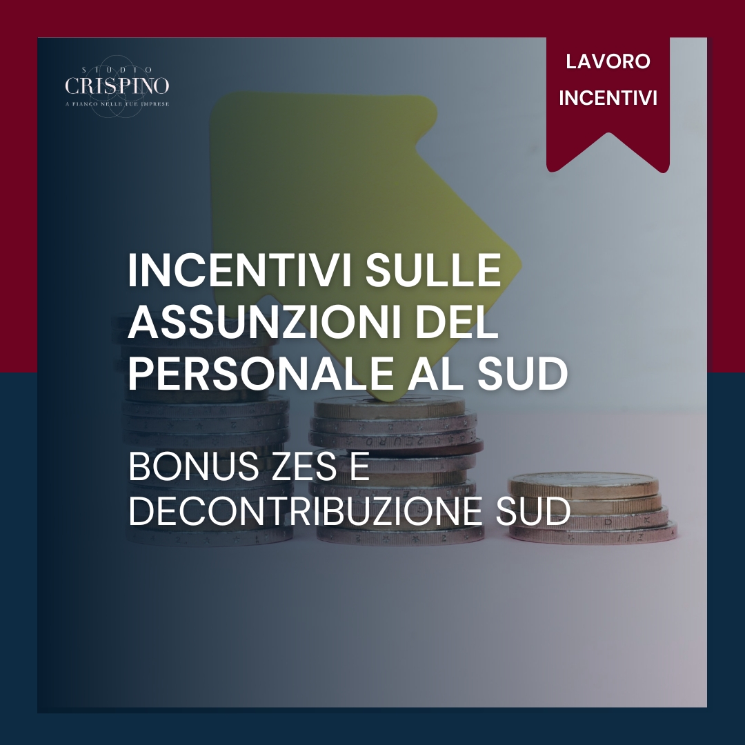 Incentivi sulle assunzioni del personale al Sud Italia: Bonus Zes e Decontribuzione